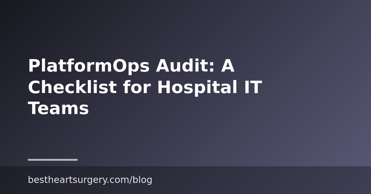PlatformOps Audit: A Checklist for Hospital IT Teams