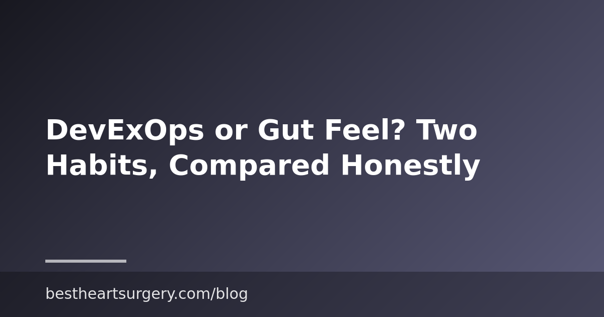 DevExOps or Gut Feel? Two Habits, Compared Honestly