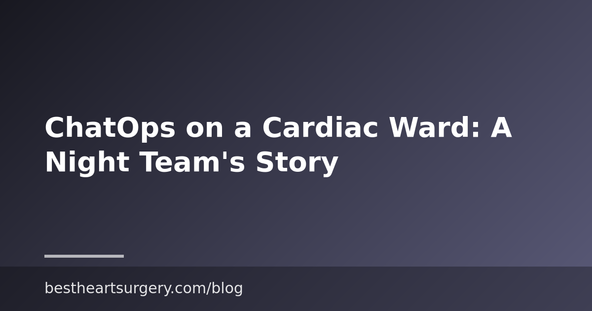ChatOps on a Cardiac Ward: A Night Team’s Story